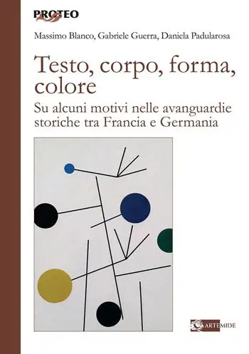 Testo, corpo, forma, colore. Su alcuni motivi nelle avanguardie storiche tra Francia e Germania Super Prezzo