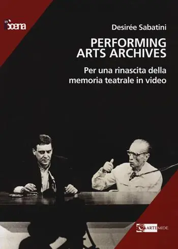 Performing arts archives. Per una rinascita della memoria teatrale in video Sconto