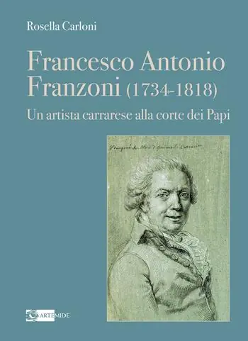 A Buon Prezzo Francesco Antonio Franzoni (1734-1818). Un artista carrarese alla corte dei Papi