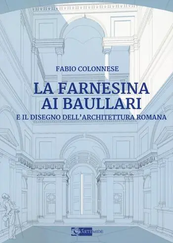 Must-Have La Farnesina ai Baullari e il disegno dell‘architettura rromana