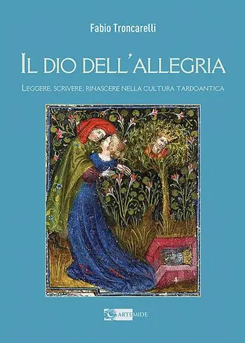 Il Dio dell‘allegria. Leggere, scrivere, rinascere nella cultura tardoantica. Ediz. illustrata Offerta Speciale