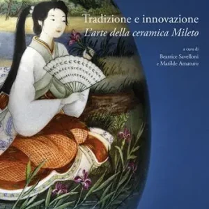 Tradizione e innovazione. L‘arte della ceramica Mileto. Catalogo della mostra (Roma, 28 gennaio-2 marzo 2025). Ediz. a colori Nuova Collezione