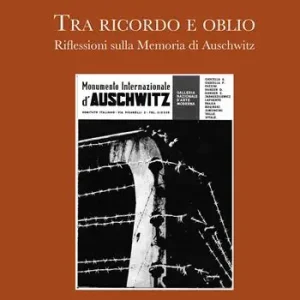 Tra ricordo e oblio riflessioni sulla memoria di Auschwitz Acquista Ora