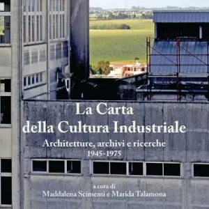 La Carta della Cultura Industriale. Architetture, archivi e ricerche 1945-1975 Esclusivo