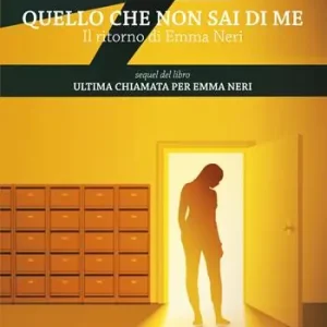 Quello che non sai di me. Il ritorno di Emma Neri Non Perdere
