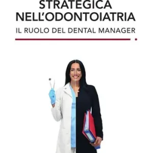 Quantità Limitata La comunicazione strategica nell‘odontoiatria. Il ruolo del Dental Manager