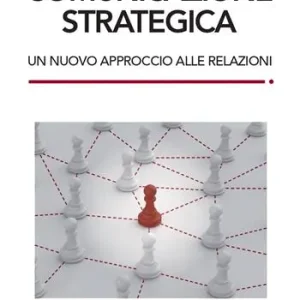Offerta Speciale Comunicazione strategica. Un nuovo approccio alle relazioni