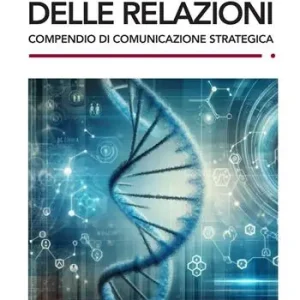 Esclusivo La scienza delle relazioni. Compendio di comunicazione strategica
