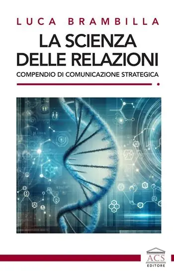 Esclusivo La scienza delle relazioni. Compendio di comunicazione strategica