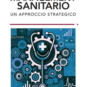 Management sanitario. Un approccio strategico Miglior Prezzo
