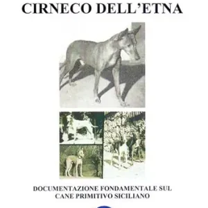 Consegna Rapida Quadro storiografico del Cirneco dell‘Etna. Documentazione fondamentale sul cane primitivo siciliano. Ediz. illustrata