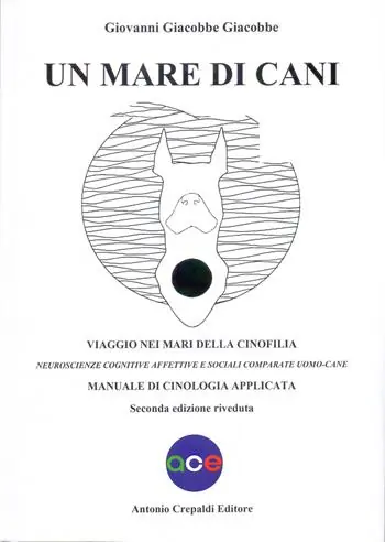 Un mare di cani. Viaggio nei mari della cinofilia. Neuroscienze cognitive affettive e sociali comparate uomo-cane. Manuale di cinologia applicata Offerta Speciale