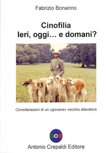 Cinofilia ieri, oggi... e domani? Considerazioni di un «giovane» vecchio allevatore. Ediz. illustrata Occasione