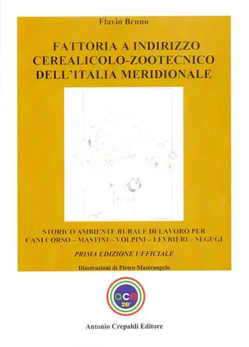 Fattoria a indirizzo cerealicolo-zootecnico dell‘Italia meridionale. Storico ambiente rurale di lavoro per cani corso, mastini, volpini, levrieri, segugi. Ediz. illustrata Prezzo Scontato