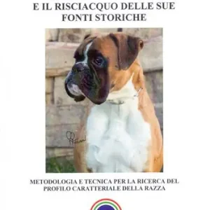 Economico Il carattere del boxer e il risciacquo delle sue fonti storiche. Metodologia e tecnica per la ricerca del profilo caratteriale della razza. Ediz. illustrata