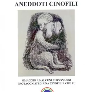 Soddisfatti O Rimborsati Piccoli aneddoti cinofili. Omaggio ad alcuni personaggi protagonisti di una cinofilia che fu