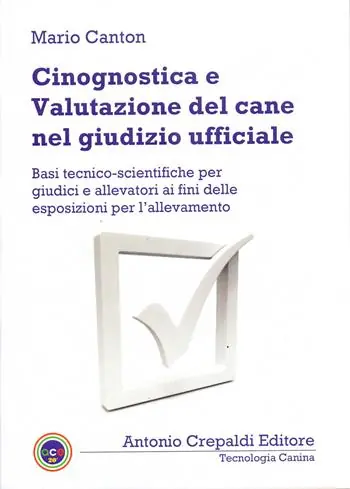 Novità Cinognostica e valutazione del cane nel giudizio ufficiale. Basi tecnico-scientifiche per giudici e allevatori ai fini delle esposizioni per l‘allevamento
