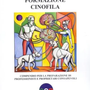 Formazione cinofila. Compendio per la preparazione di professionisti e proprietari consapevoli Ultime Pezzi