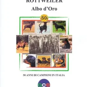 Rottweiler. Albo d‘oro. 50 anni di campioni in Italia Direttamente Dal Produttore