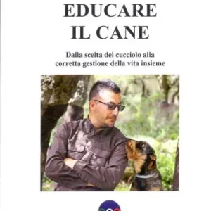 Subito Disponibile Educare il cane. Dalla scelta del cucciolo alla corretta gestione della vita insieme. Ediz. illustrata