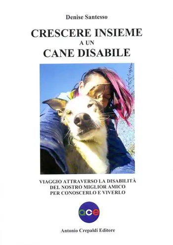 Offerta Lampo Crescere insieme a un cane disabile. Viaggio attraverso la disabilità del nostro miglior amico per conoscerlo e viverlo