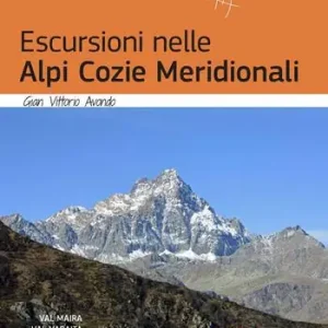 Novità Escursioni nelle Alpi Cozie Meridionali. Val Maira, Val Varaita, Valle Po. Nuova ediz.