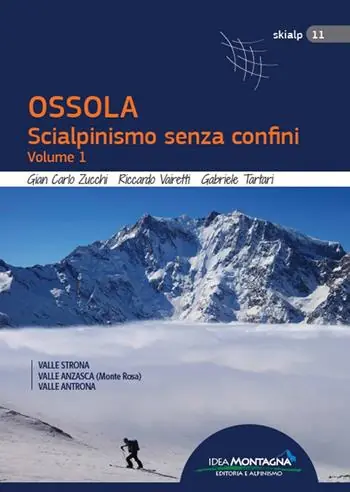 Offerta Speciale Ossola. Scialpinismo senza confini. Vol. 1 Valle Strona, Valle Anzasca (Monte Rosa), Vale Antrona.
