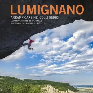 Lumignano. Arrampicare nei Colli Berici-Climbing in the Berici Hills-Klettern in den Berici-Hügeln. Nuova ediz. Affare