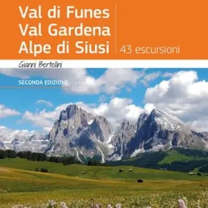 Val di Funes, Val Gardena, Alpe di Siusi. 43 escursioni Professionale