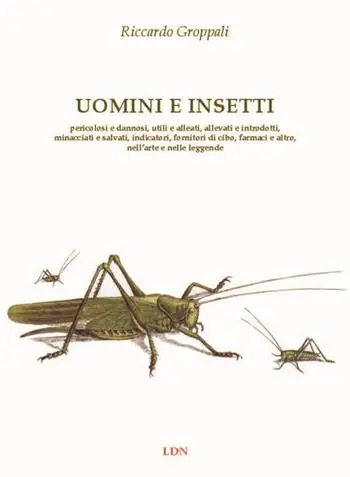 Esclusivo Uomini e insetti. Pericolosi e dannosi, utili e alleati, allevati e introdotti, minacciati e salvati, indicatori, fornitori di cibo, farmaci e altro, nell’arte e nelle leggende