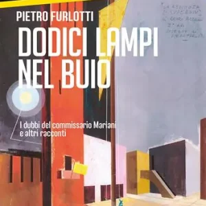 Dodici lampi nel buio. I dubbi del commissario Mariani e altri racconti Non Perdere