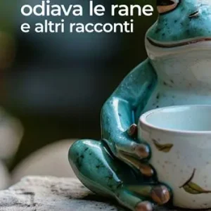 Direttamente Dal Produttore La donna che odiava le rane e altri racconti