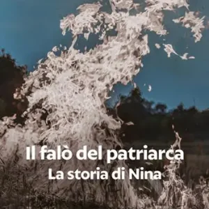 Il falò del Patriarca. La storia di Nina Direttamente Dal Produttore