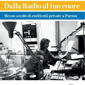 Ultime Pezzi Dalla radio al tuo cuore. Mezzo secolo di emittenti private a Parma