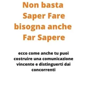 Professionale Non basta saper fare bisogna anche far sapere. Ecco come anche tu puoi costruire una comunicazione vincente e distinguerti dai concorrenti!