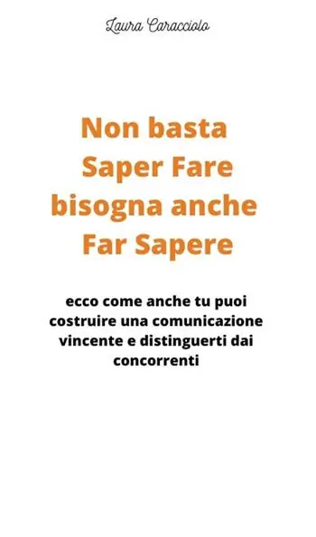 Professionale Non basta saper fare bisogna anche far sapere. Ecco come anche tu puoi costruire una comunicazione vincente e distinguerti dai concorrenti!