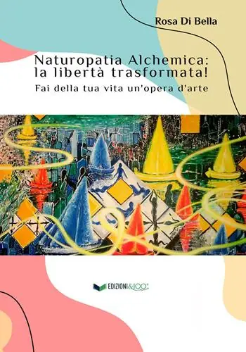 Offerta Lampo Naturopatia alchemica la libertà trasformata! Fai della tua vita un‘opera d‘arte