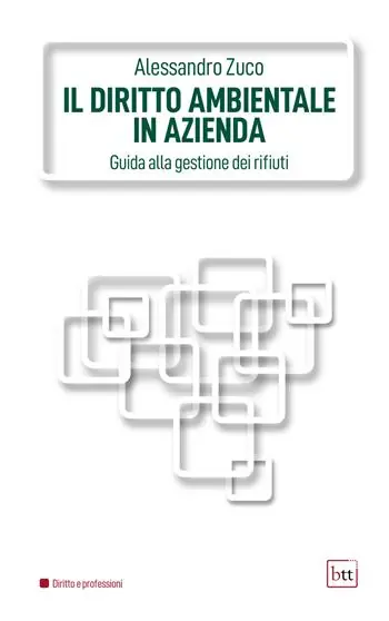 Il diritto ambientale in azienda. Guida alla gestione dei rifiuti. Ediz. integrale Ultimissimo Modello