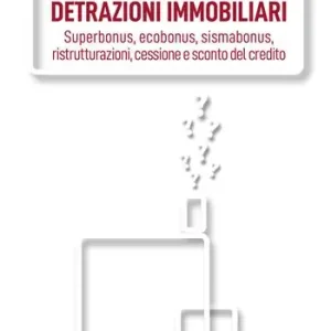 Guida alle detrazioni immobiliari. Superbonus, ecobonus, sismabonus, ristrutturazioni, cessione e sconto del credito. Ediz. integrale Promozione