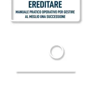 Acquista Ora Ereditare. Manuale pratico-operativo per gestire al meglio una successione. Ediz. integrale