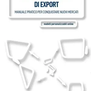 Strategie e modelli di export. Manuale pratico per conquistare nuovi mercati. Ediz. integrale Saldi