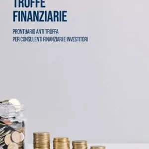 Ordina Subito Truffe finanziarie. Prontuario anti truffa per consulenti finanziari e investitori