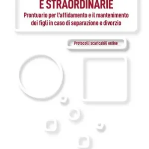 Spese ordinarie e straordinarie. Prontuario per l‘affidamento e il mantenimento ei figli in caso di separazione e divorzio. Con Contenuto digitale per accesso online Protocolli scaricabili online Vendita Finale