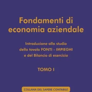 Fondamenti di economia aziendale. Ediz. integrale. Vol. 1 Introduzione allo studio della tavola Fonti-Impieghi e del bilancio di esercizio Promo Stagionale