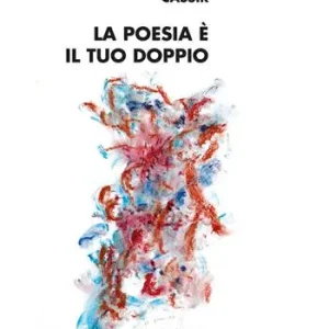 La poesia è il tuo doppio. Ediz. multilingue Acquista Ora
