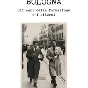 Non Perdere Pasolini e Bologna. Gli anni della formazione e i ritorni