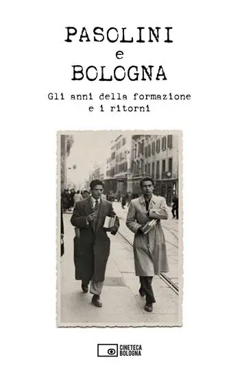 Non Perdere Pasolini e Bologna. Gli anni della formazione e i ritorni