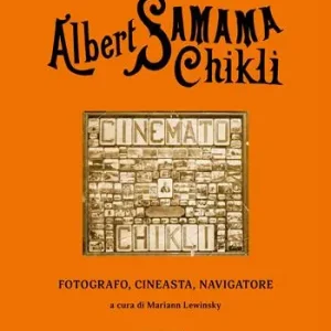 Esclusivo Albert Samama Chikli. Fotografo, cineasta, navigatore. Ediz. italiana e inglese