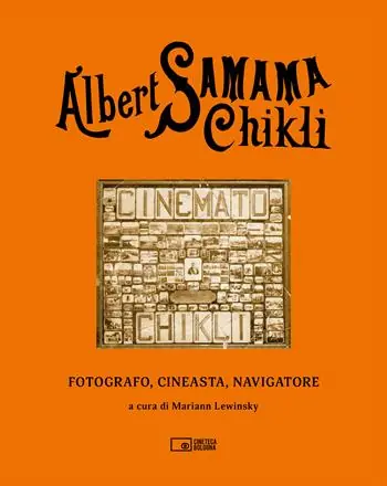 Esclusivo Albert Samama Chikli. Fotografo, cineasta, navigatore. Ediz. italiana e inglese