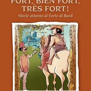 Fort, bien Fort, très Fort! Storie attorno al Forte di Bard Bestseller